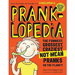 Pranklopedia: The Funniest, Grossest, Craziest, Not-Mean Pranks on the Planet!