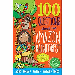 100 Questions About the Amazon Rainforest: Find Out the Facts & Search for the Stats!